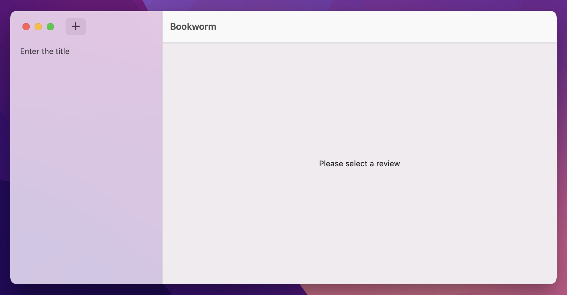 A 2 pane window. The right says 'Please select a review', and has a toolbar with 'Bookworm' left aligned. The left pane has a plus button in the toolbar, and a list below.